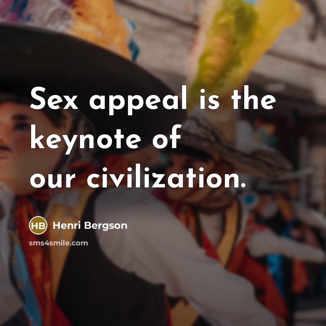 “Sex appeal is the keynote of our civilization.…” quote by Henri Bergson