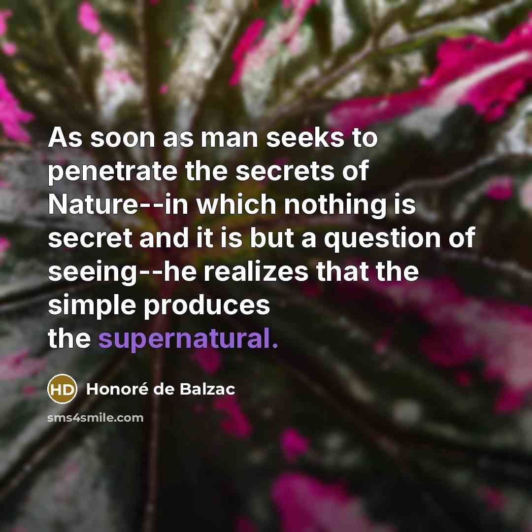 “As soon as man seeks to penetrate the secrets of…” quote by Honore de Balzac