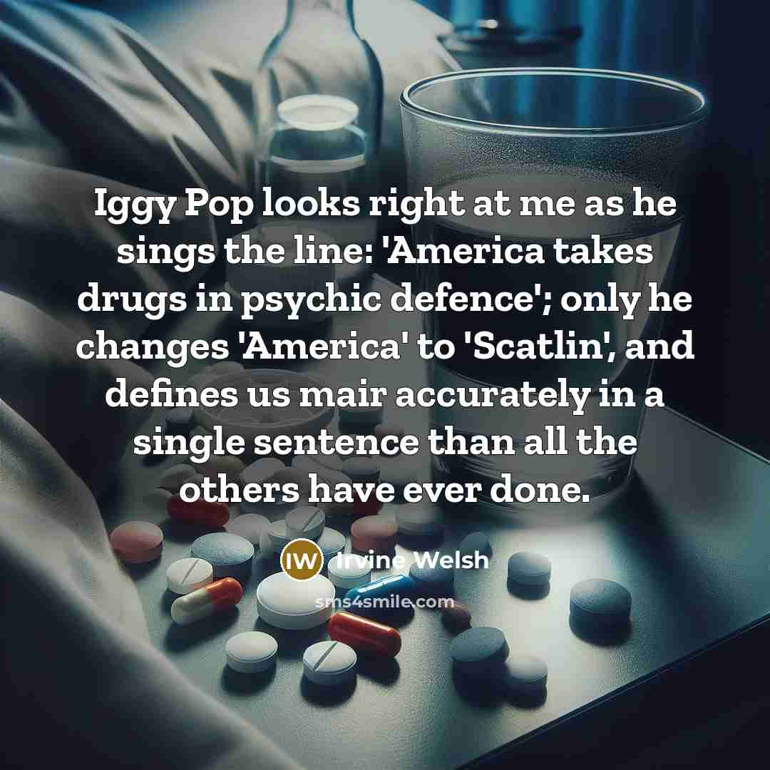“Iggy Pop looks right at me as he sings the…” quote by Irvine Welsh