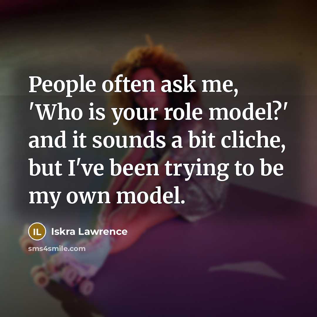 “People often ask me, 'Who is your role model?' and…” quote by Iskra Lawrence