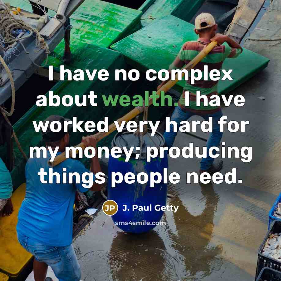 “I have no complex about wealth. I have worked very…” quote by J. Paul Getty