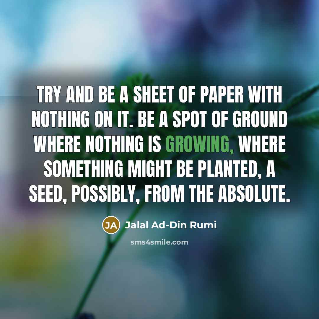 “Try and be a sheet of paper with nothing on…” quote by Jalal Ad-Din Rumi