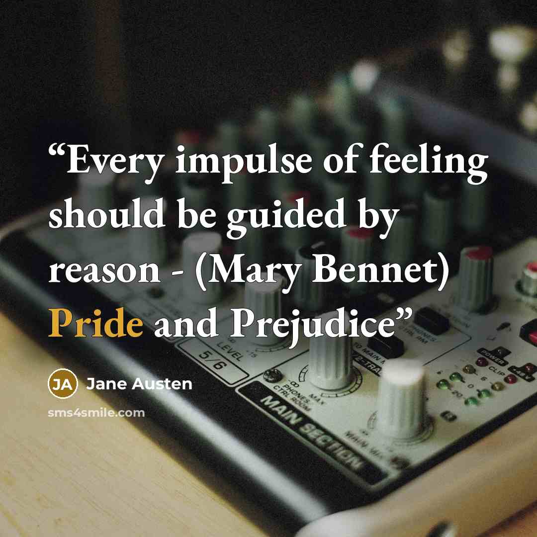 “Every impulse of feeling should be guided by reason - (Mary Bennet) Pride and Prejudice” quote by Jane Austen