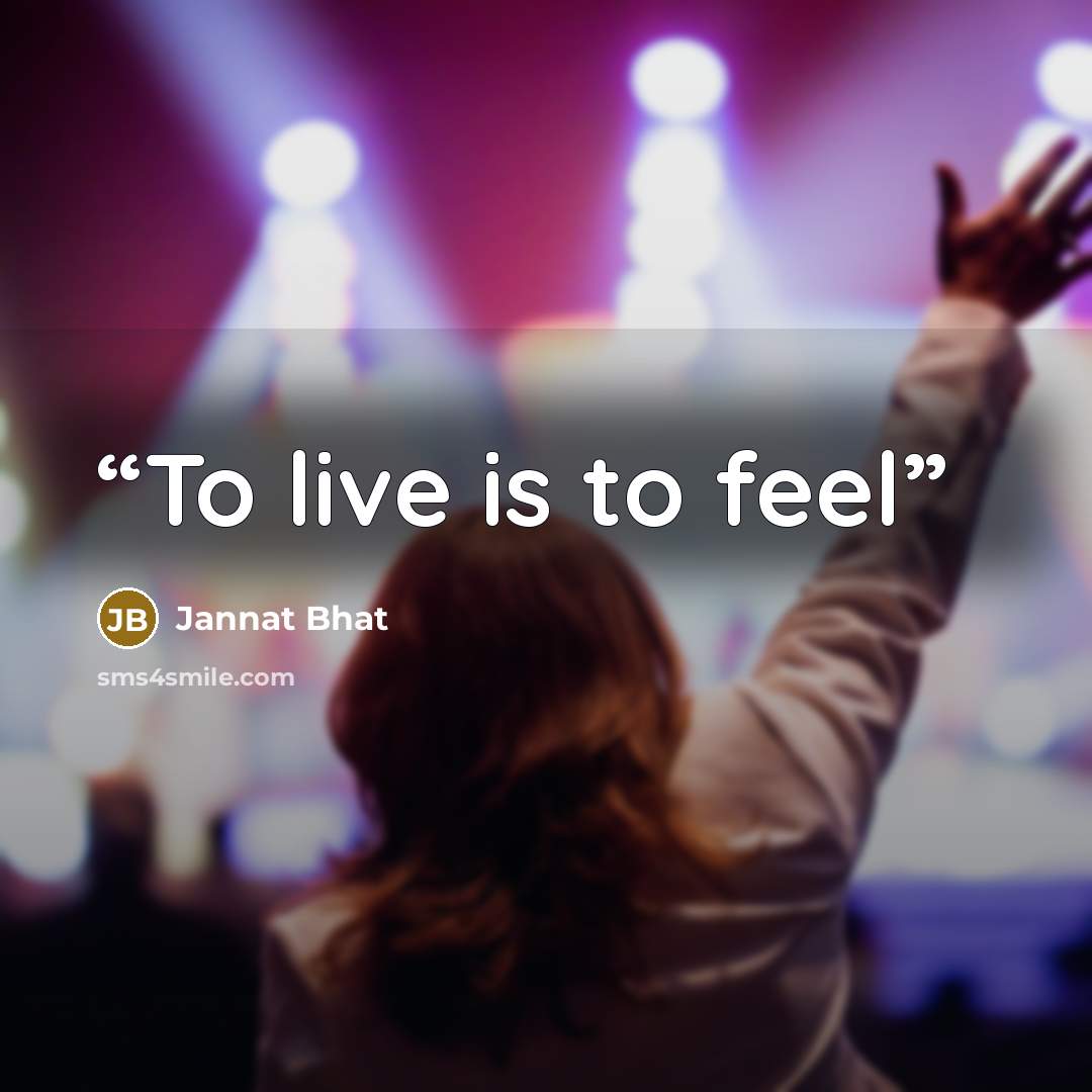 “To live is to feel” quote by Jannat Bhat