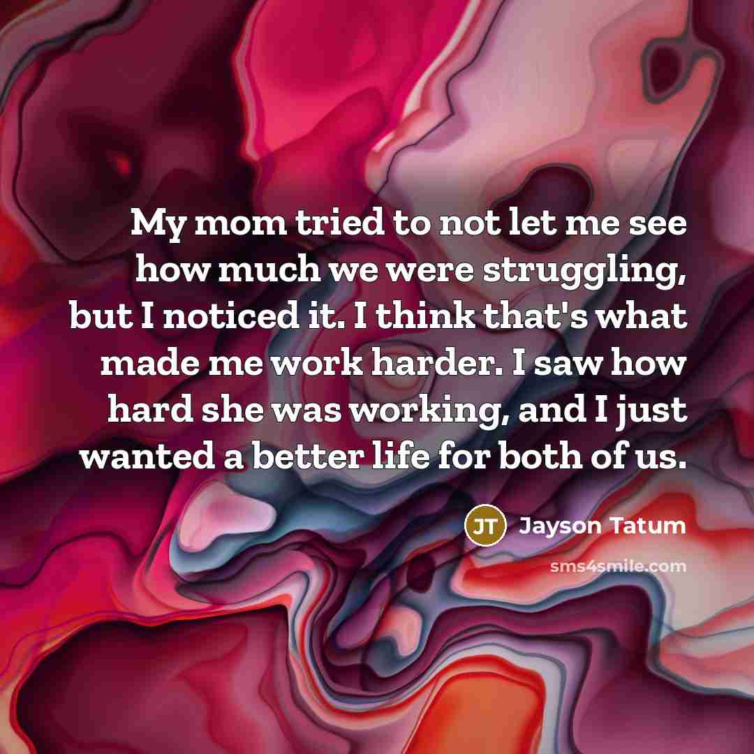“My mom tried to not let me see how much…” quote by Jayson Tatum