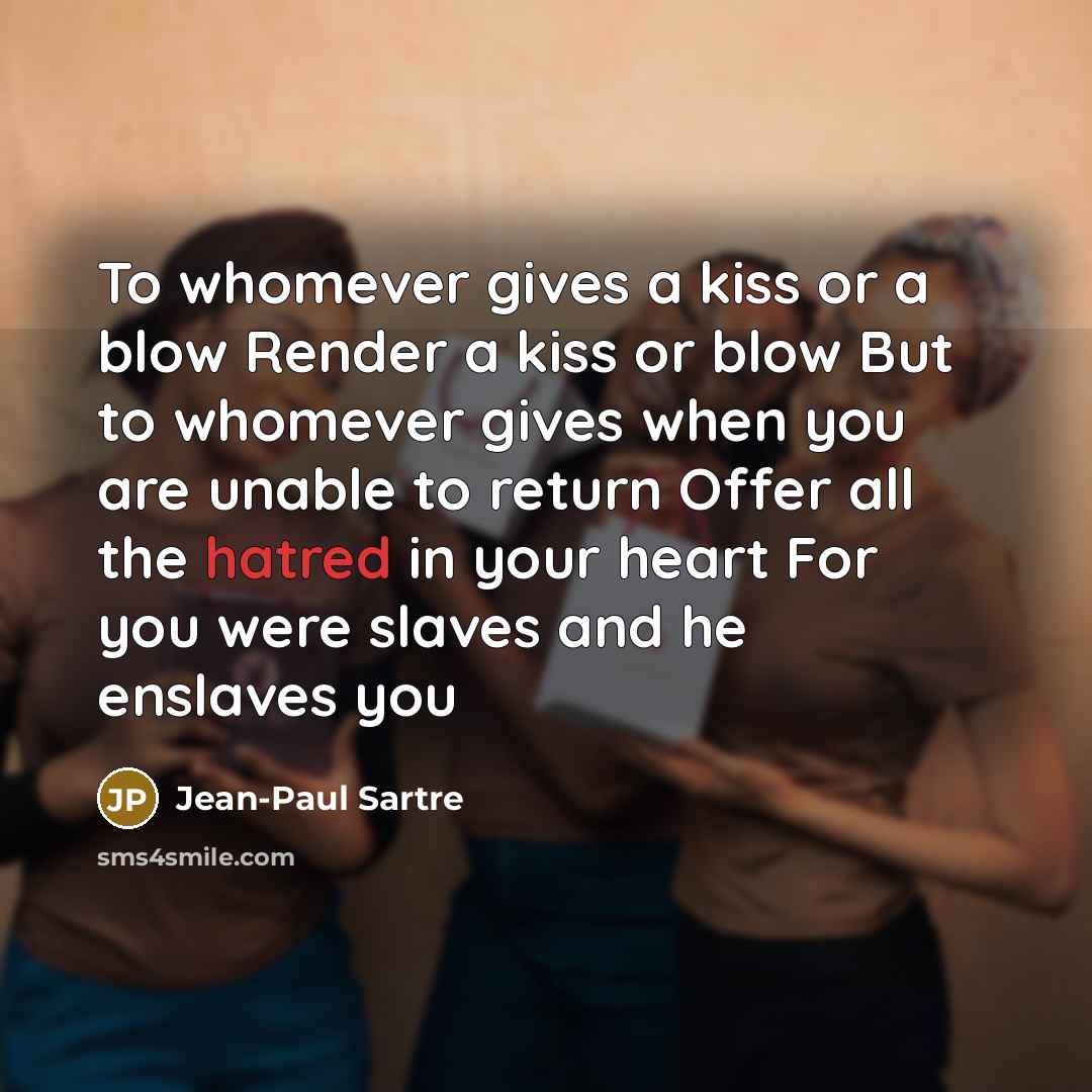 “To whomever gives a kiss or a blow Render a…” quote by Jean-Paul Sartre