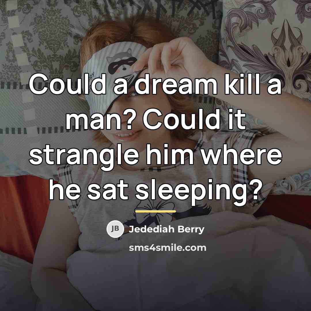 “Could a dream kill a man? Could it strangle him…” quote by Jedediah Berry