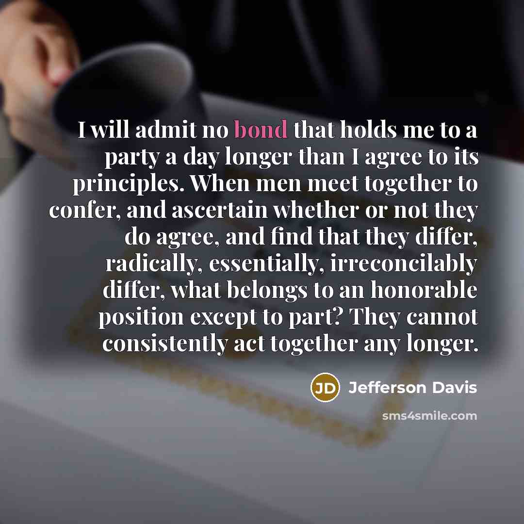 “I will admit no bond that holds me to a…” quote by Jefferson Davis