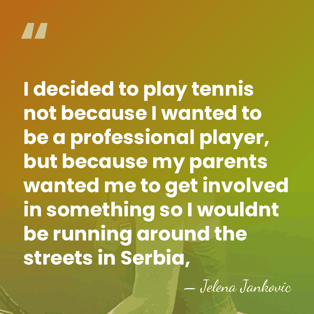 I decided to play tennis not because I wanted to be a&hellip; - Jelena Jankovic