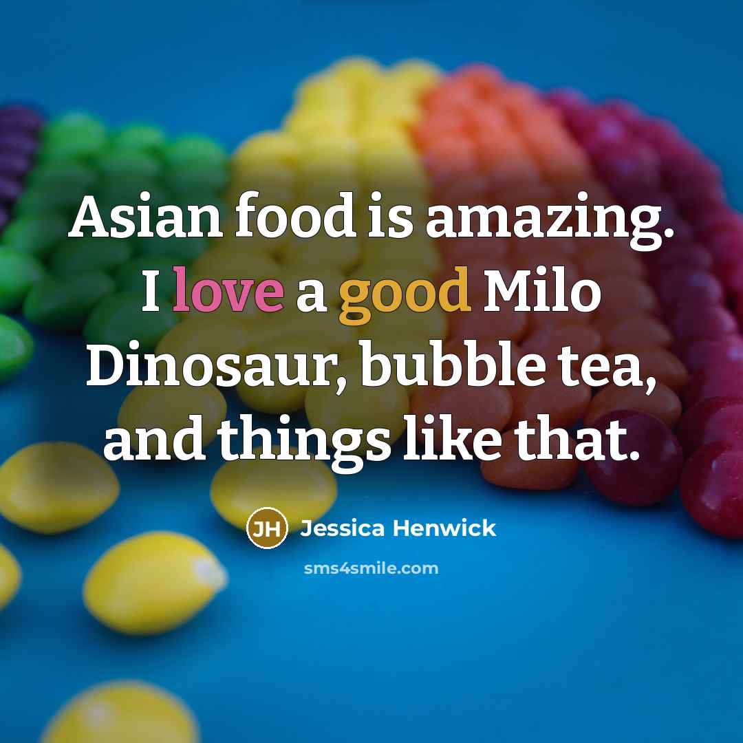“Asian food is amazing. I love a good Milo Dinosaur,…” quote by Jessica Henwick