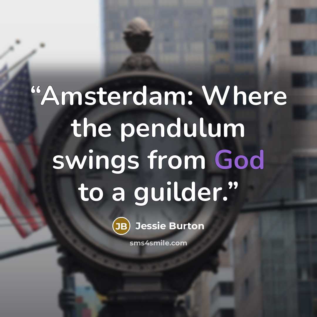 “Amsterdam: Where the pendulum swings from God to a guilder.” quote by Jessie Burton