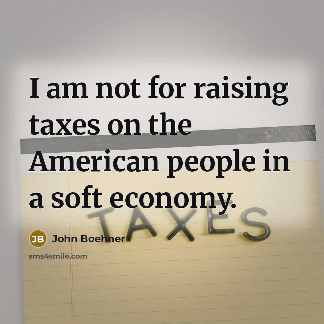 “I am not for raising taxes on the American people…” quote by John Boehner