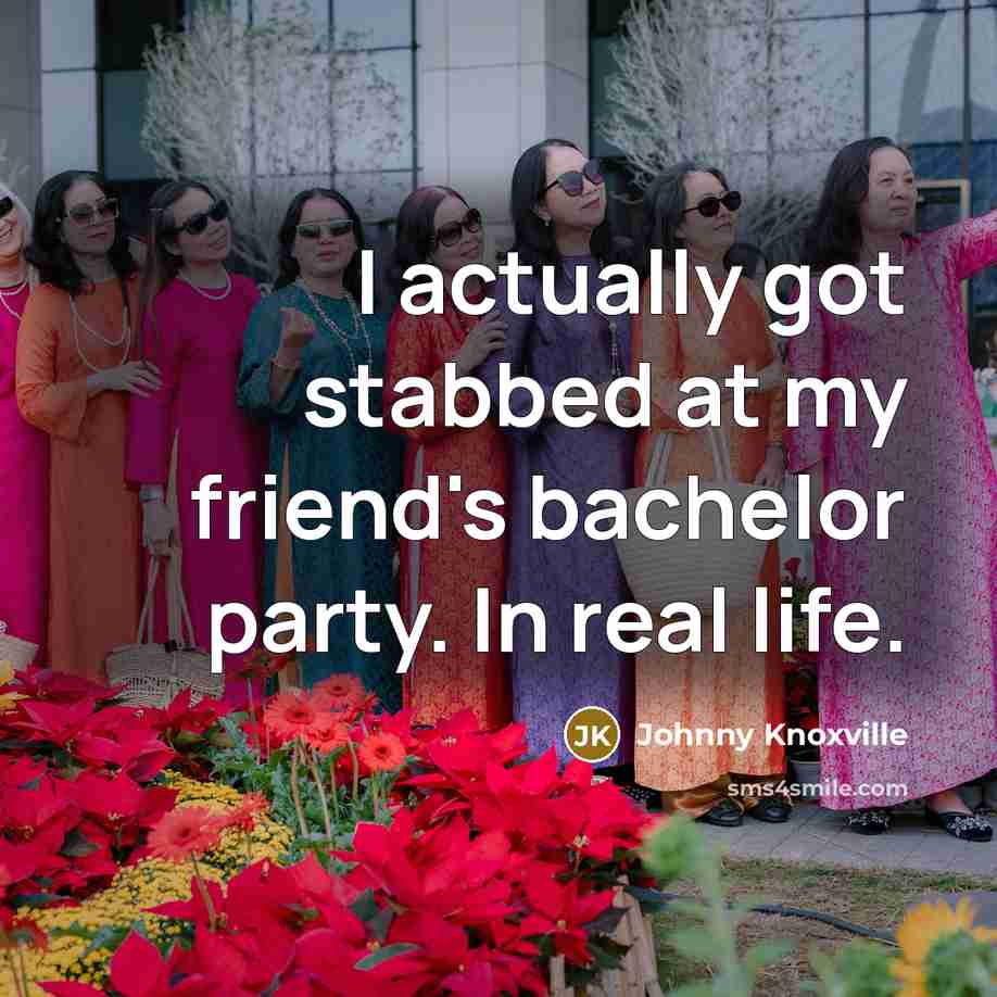“I actually got stabbed at my friend's bachelor party. In…” quote by Johnny Knoxville