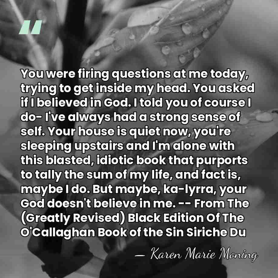 You were firing questions at me today, trying to get inside my&hellip; - Karen Marie Moning