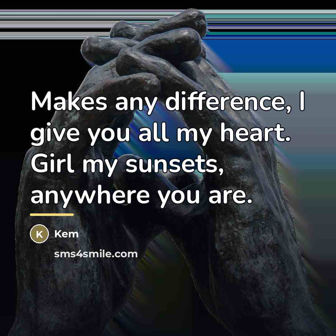 “Makes any difference, I give you all my heart. Girl…” quote by Kem