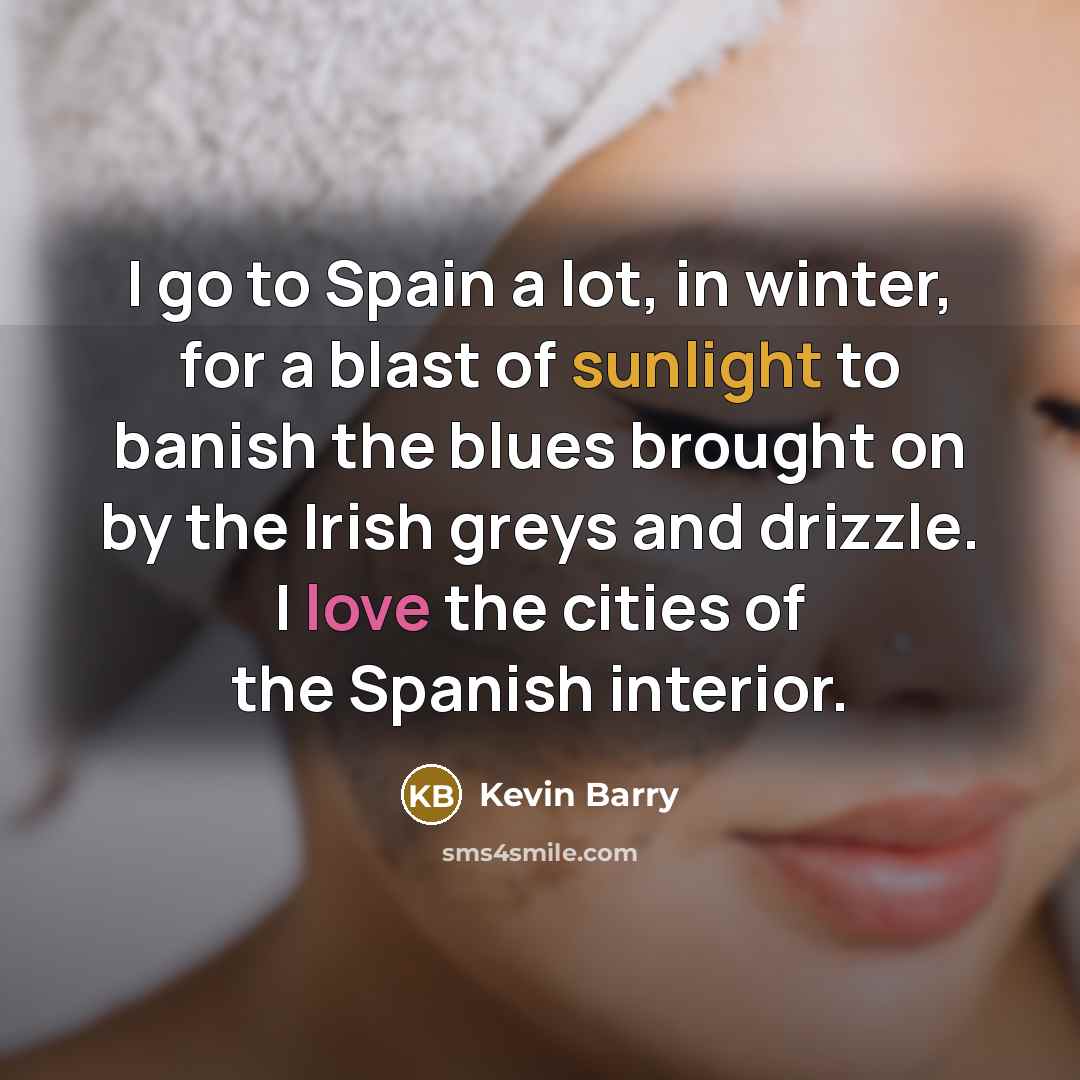 “I go to Spain a lot, in winter, for a…” quote by Kevin Barry