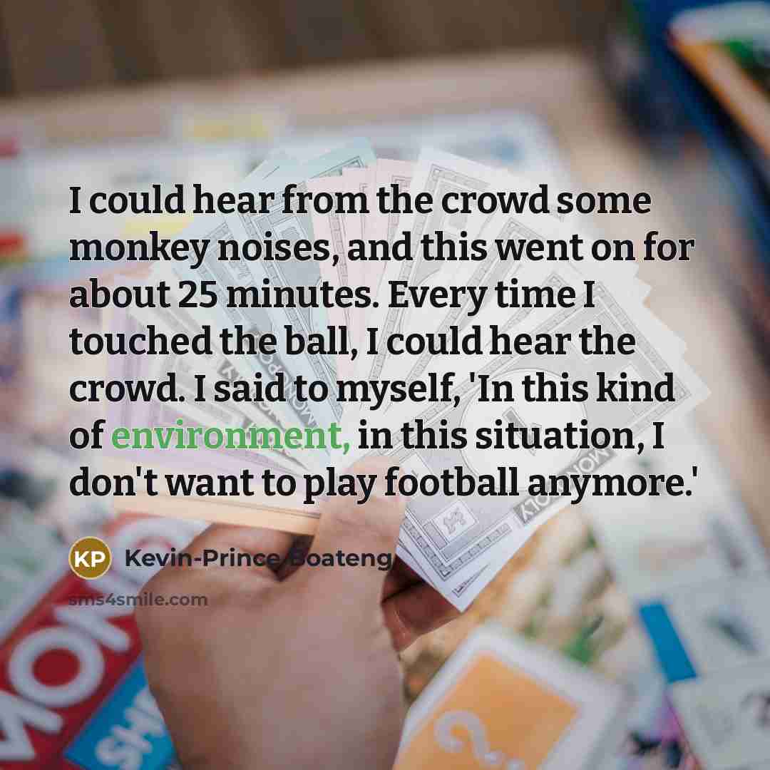 “I could hear from the crowd some monkey noises, and…” quote by Kevin-Prince Boateng