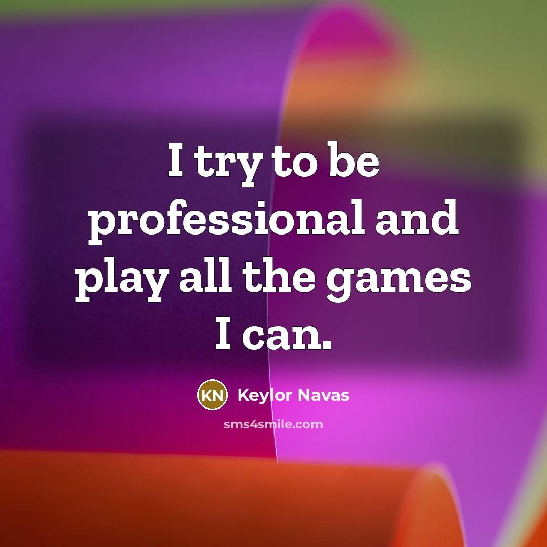 “I try to be professional and play all the games…” quote by Keylor Navas