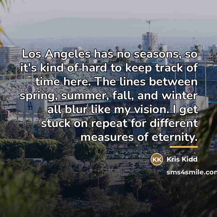 “Los Angeles has no seasons, so it's kind of hard…” quote by Kris Kidd