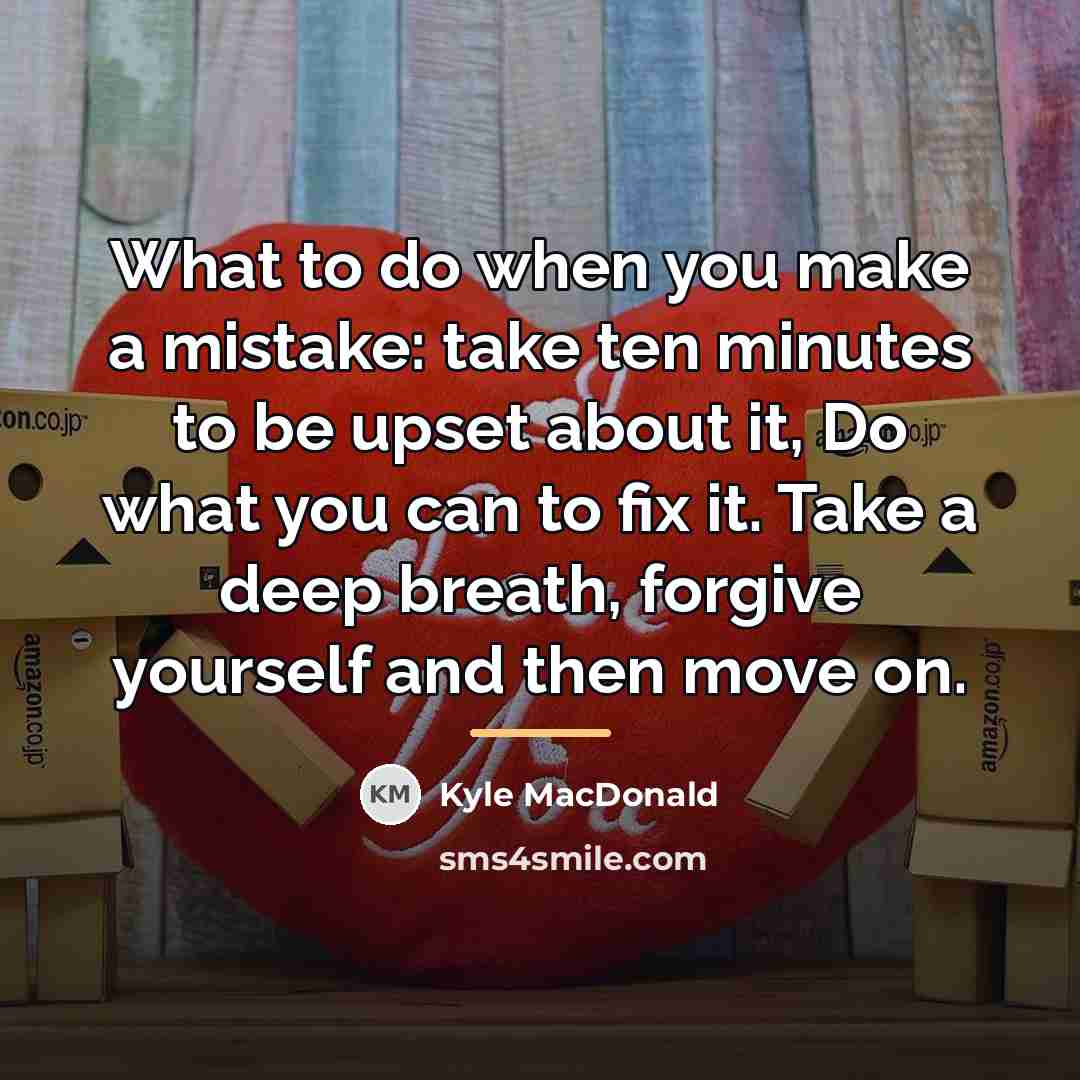“What to do when you make a mistake: take ten…” quote by Kyle MacDonald