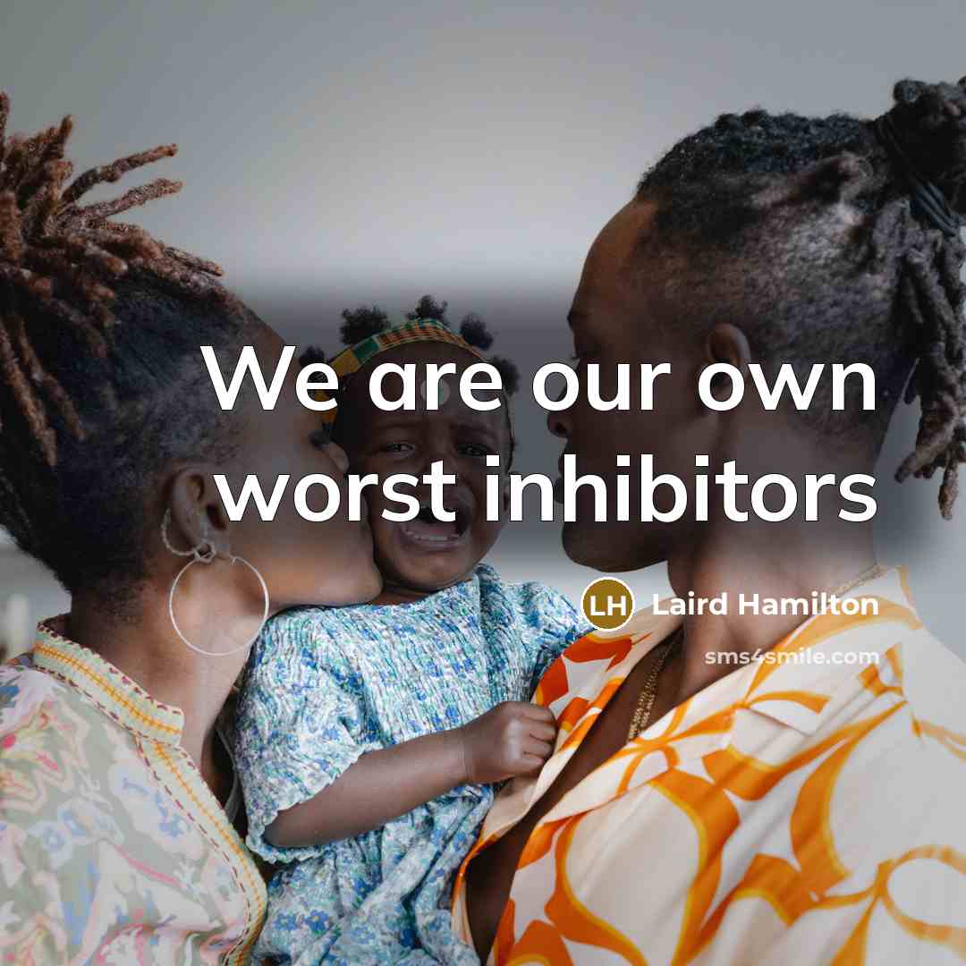 “We are our own worst inhibitors…” quote by Laird Hamilton