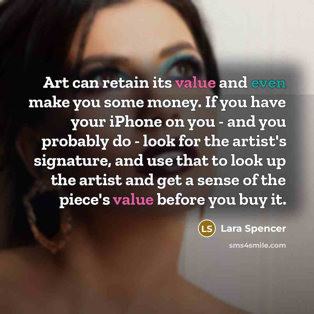 “Art can retain its value and even make you some…” quote by Lara Spencer