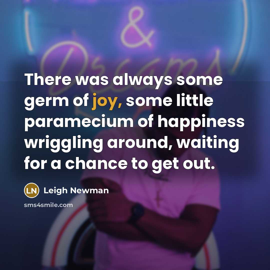 “There was always some germ of joy, some little paramecium…” quote by Leigh Newman