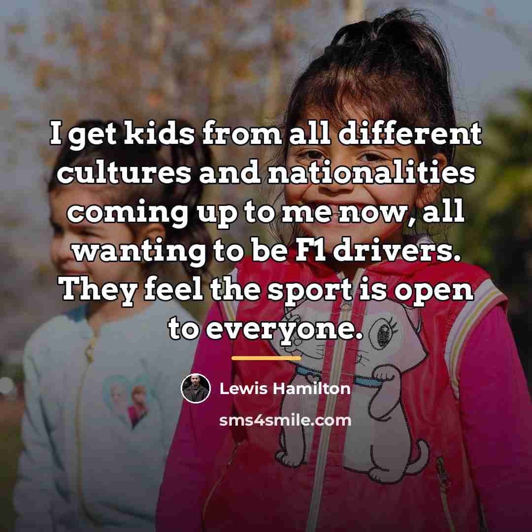 “I get kids from all different cultures and nationalities coming…” quote by Lewis Hamilton