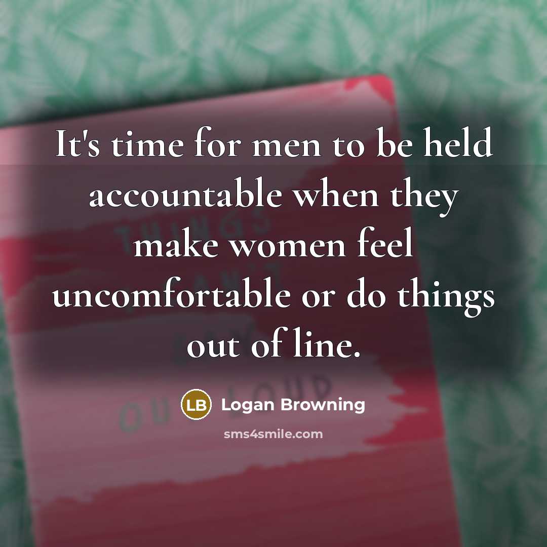 “It's time for men to be held accountable when they…” quote by Logan Browning
