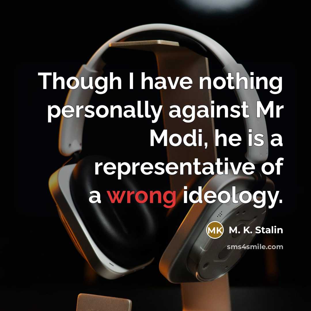 “Though I have nothing personally against Mr Modi, he is…” quote by M. K. Stalin