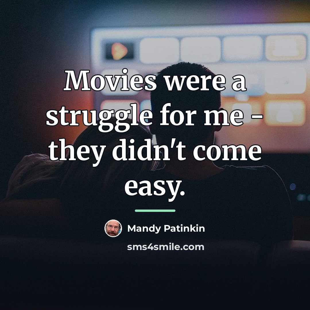 “Movies were a struggle for me - they didn't come…” quote by Mandy Patinkin