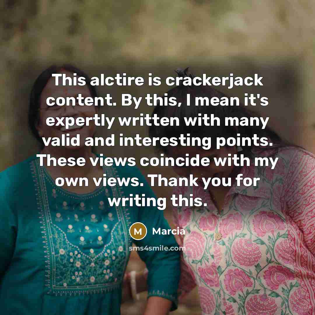 “This alctire is crackerjack content. By this, I mean it's expertly written with many valid and interesting points. These views coincide with my own views. Thank you for writing this.” quote by Marcia