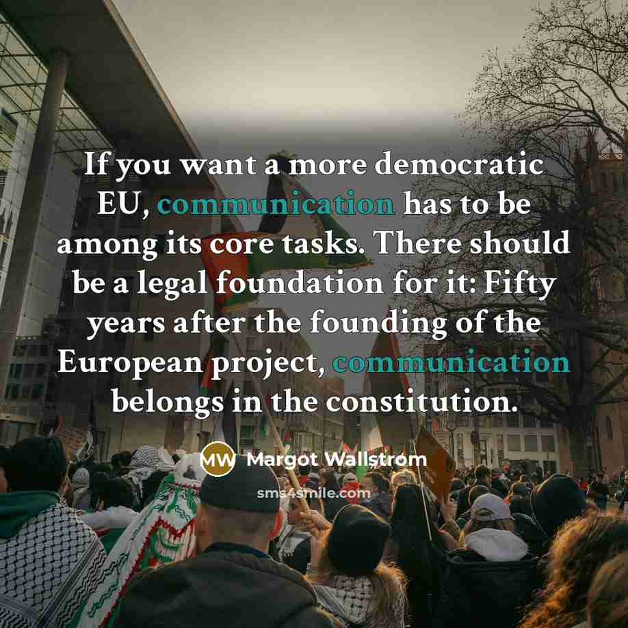 “If you want a more democratic EU, communication has to…” quote by Margot Wallstrom