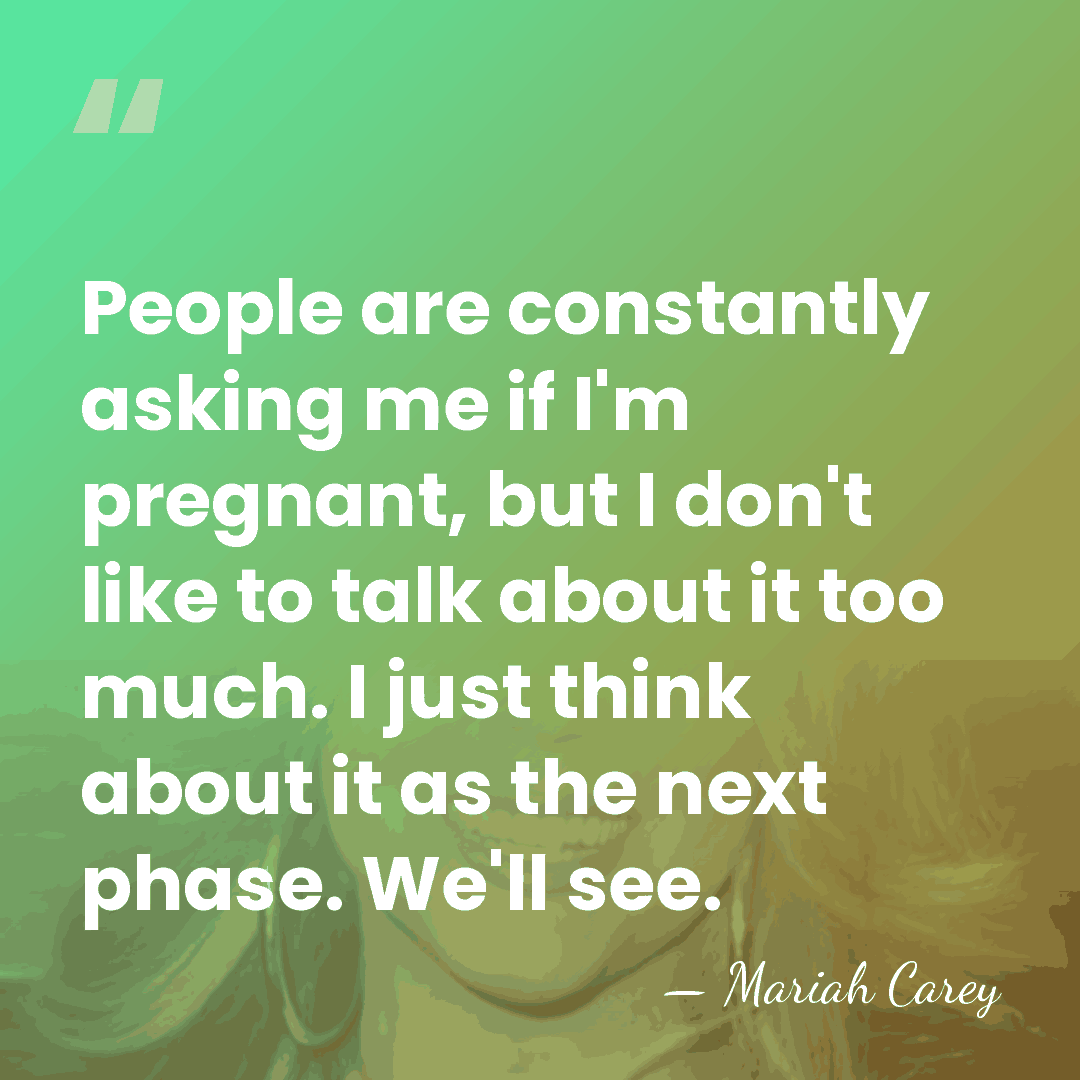 People are constantly asking me if I'm pregnant, but I don't like&hellip; - Mariah Carey