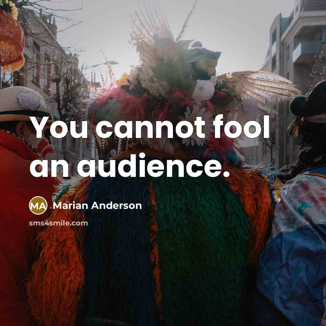 “You cannot fool an audience.…” quote by Marian Anderson