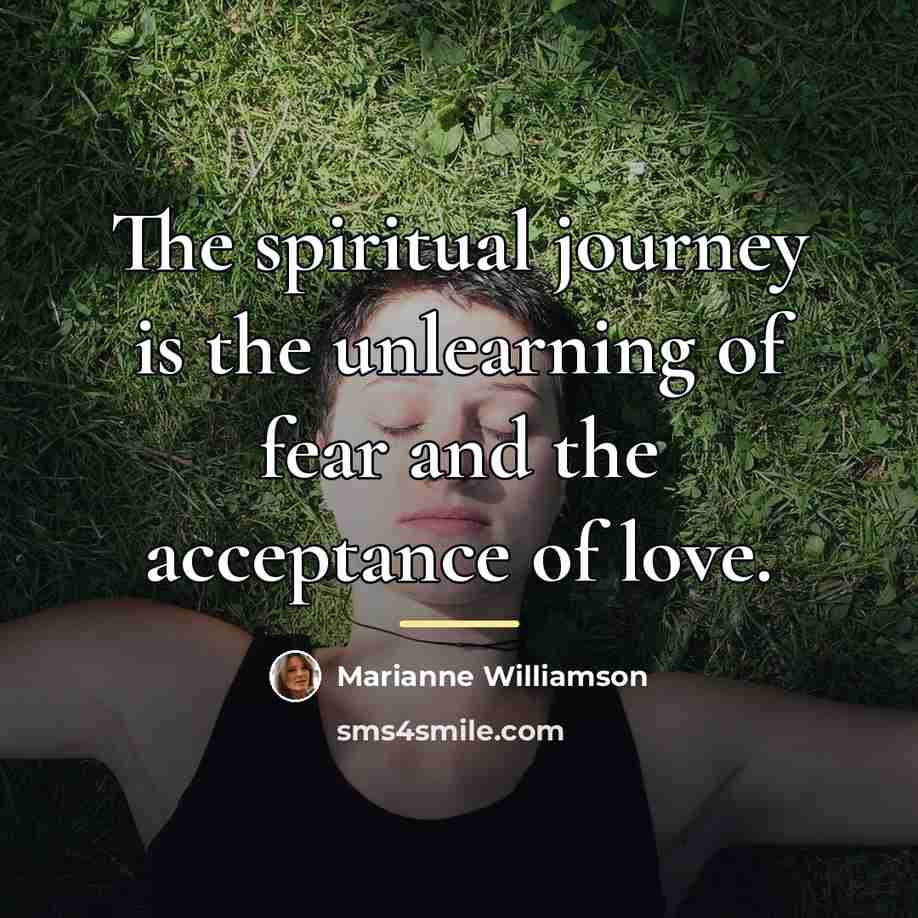 “The spiritual journey is the unlearning of fear and the…” quote by Marianne Williamson