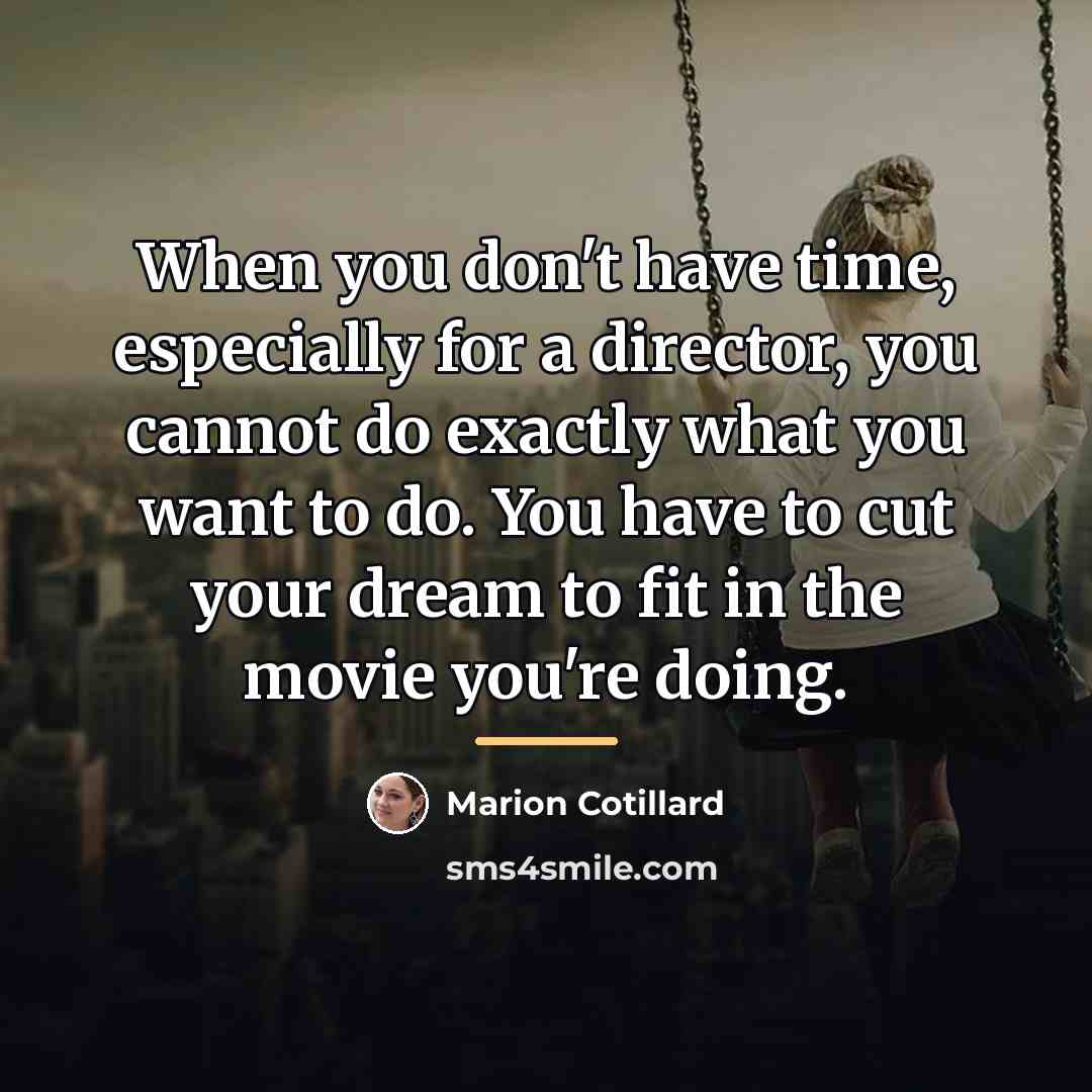 “When you don't have time, especially for a director, you…” quote by Marion Cotillard