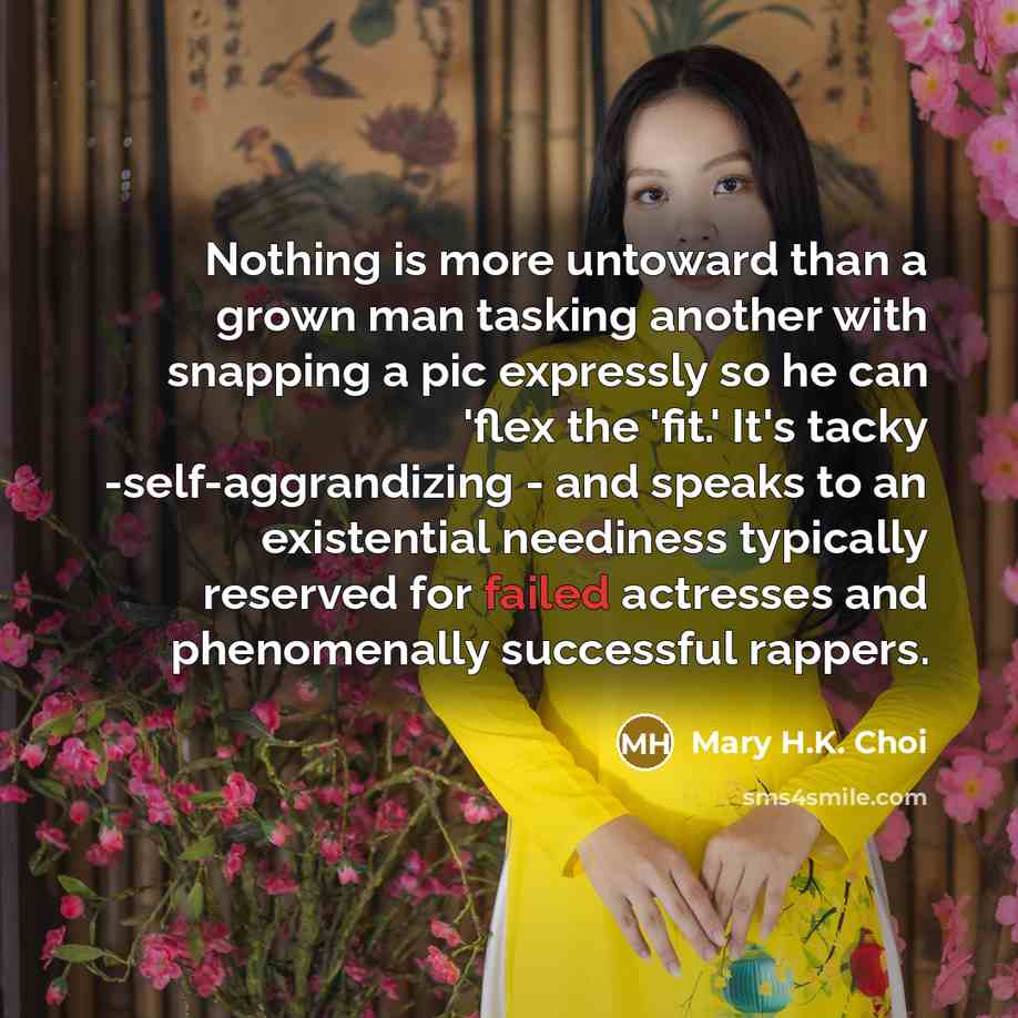 “Nothing is more untoward than a grown man tasking another…” quote by Mary H.K. Choi