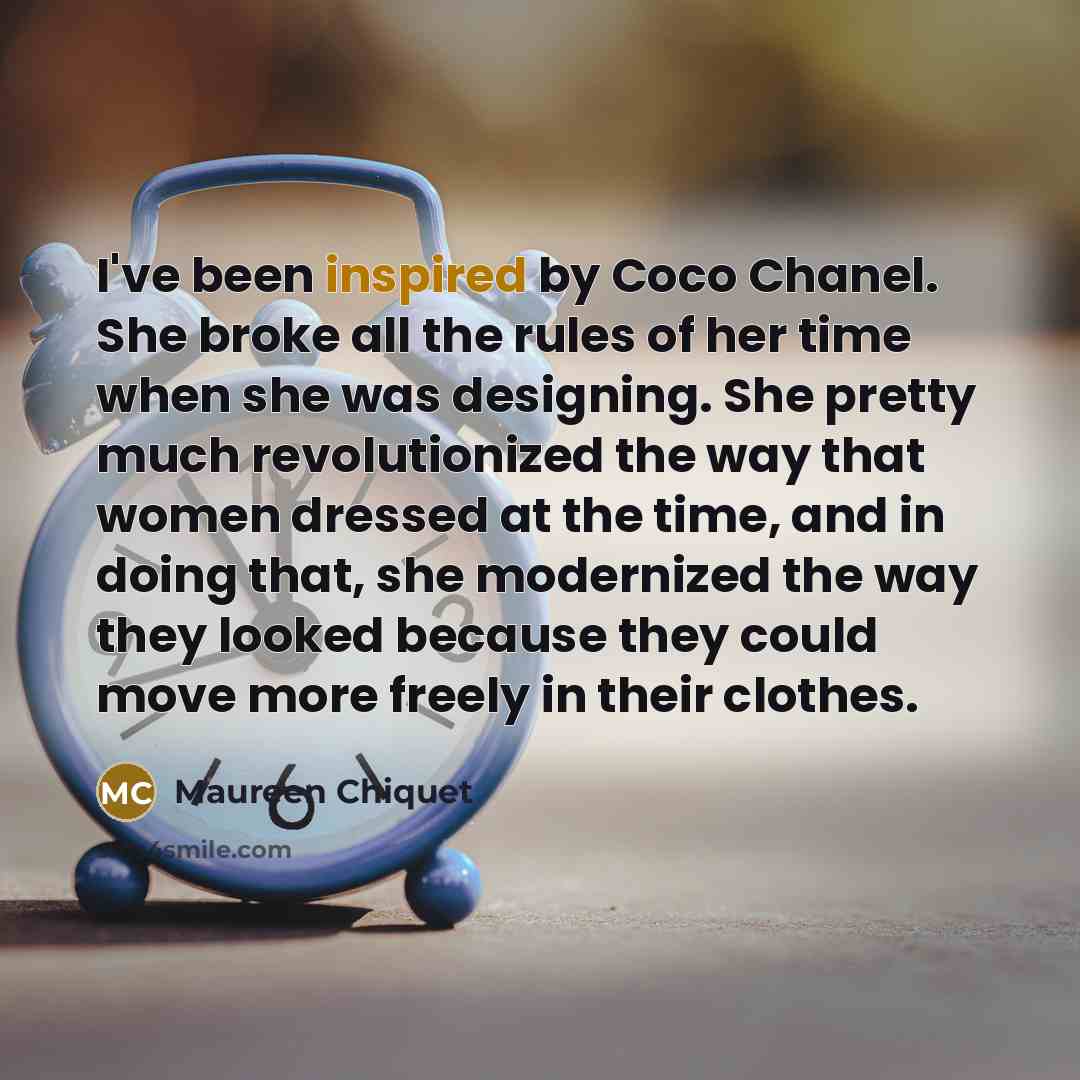 “I've been inspired by Coco Chanel. She broke all the…” quote by Maureen Chiquet