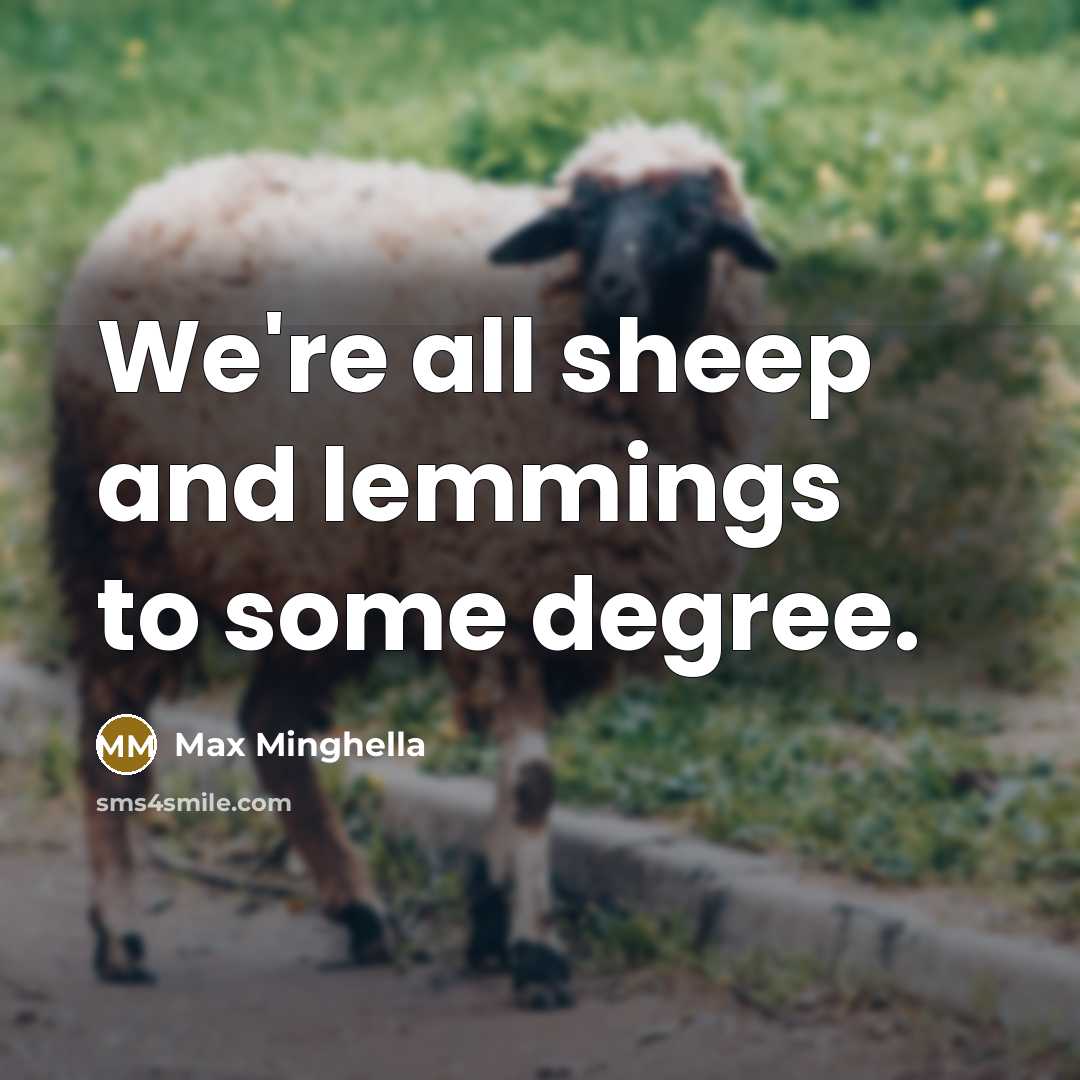 “We're all sheep and lemmings to some degree.…” quote by Max Minghella