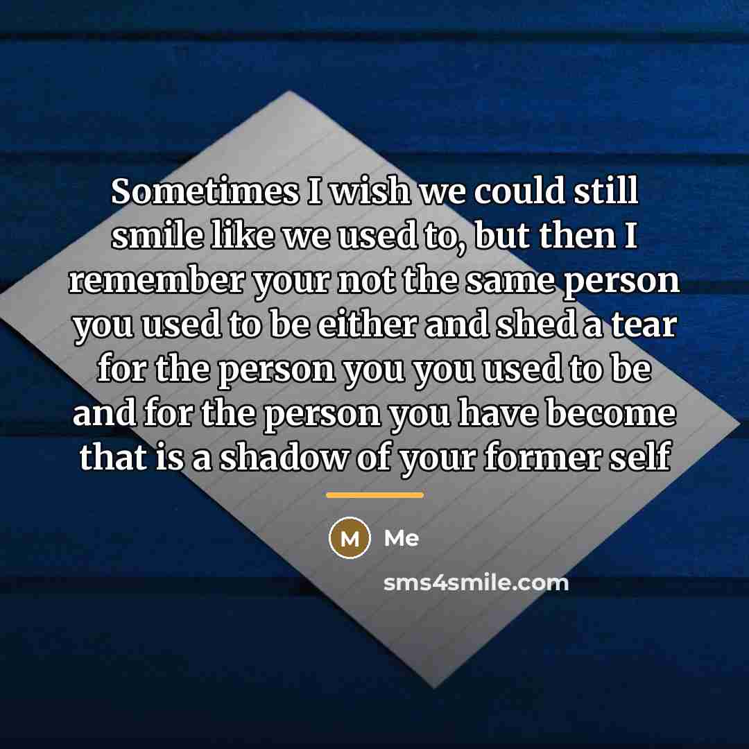 “Sometimes I wish we could still smile like we used…” quote by Me