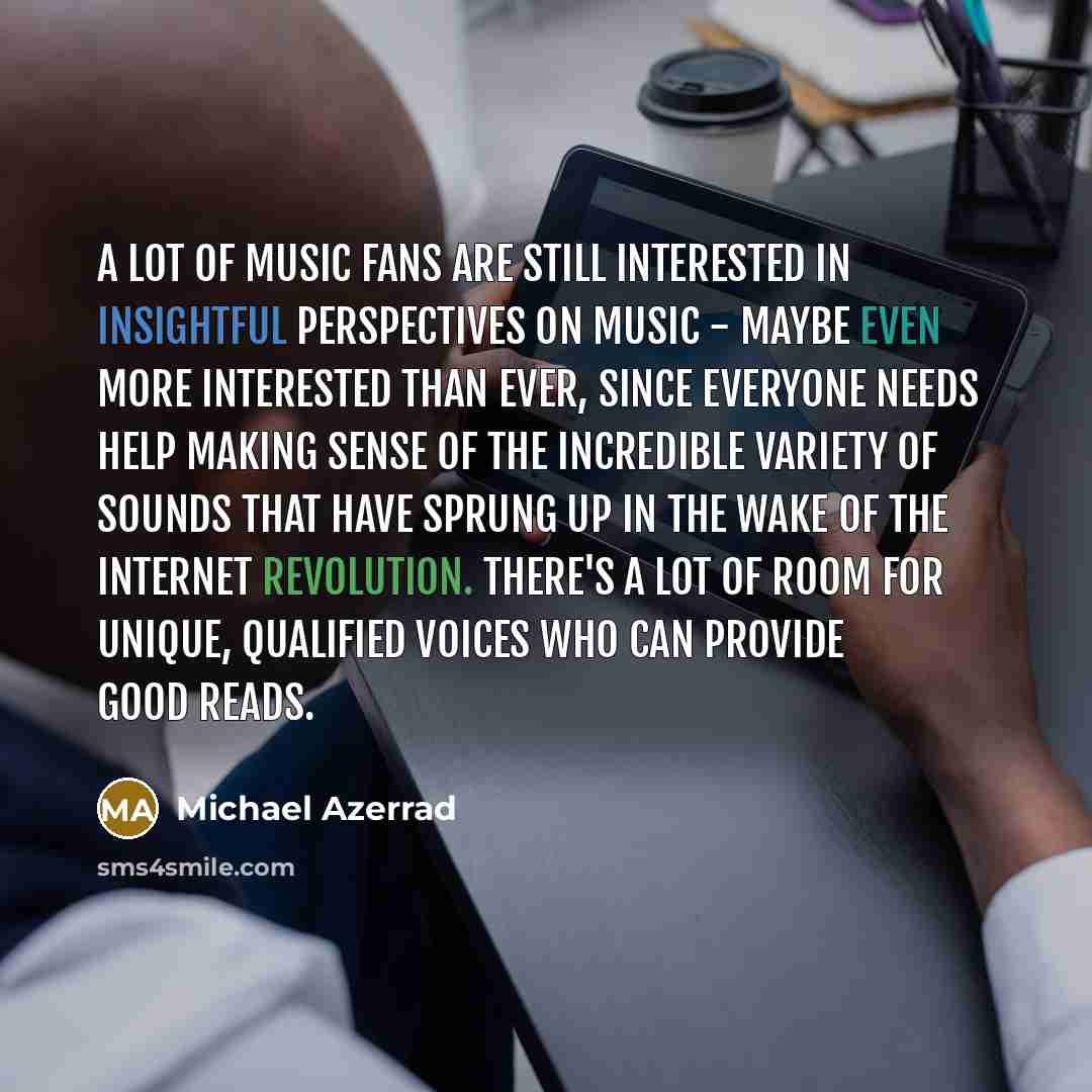 “A lot of music fans are still interested in insightful…” quote by Michael Azerrad