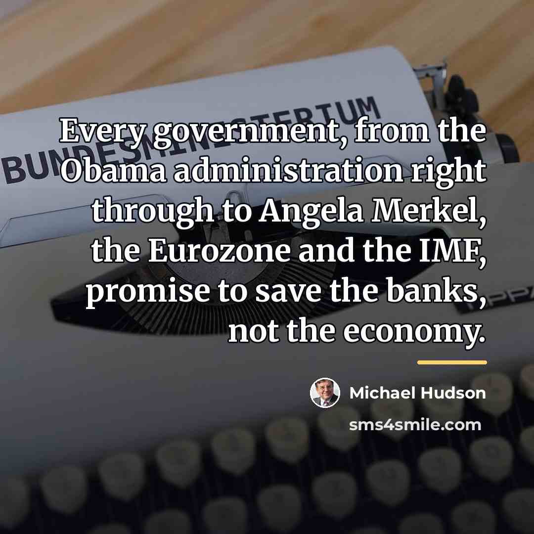 “Every government, from the Obama administration right through to Angela…” quote by Michael Hudson