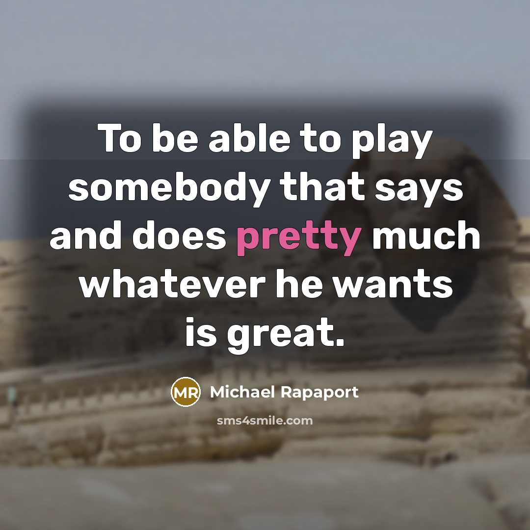 “To be able to play somebody that says and does…” quote by Michael Rapaport