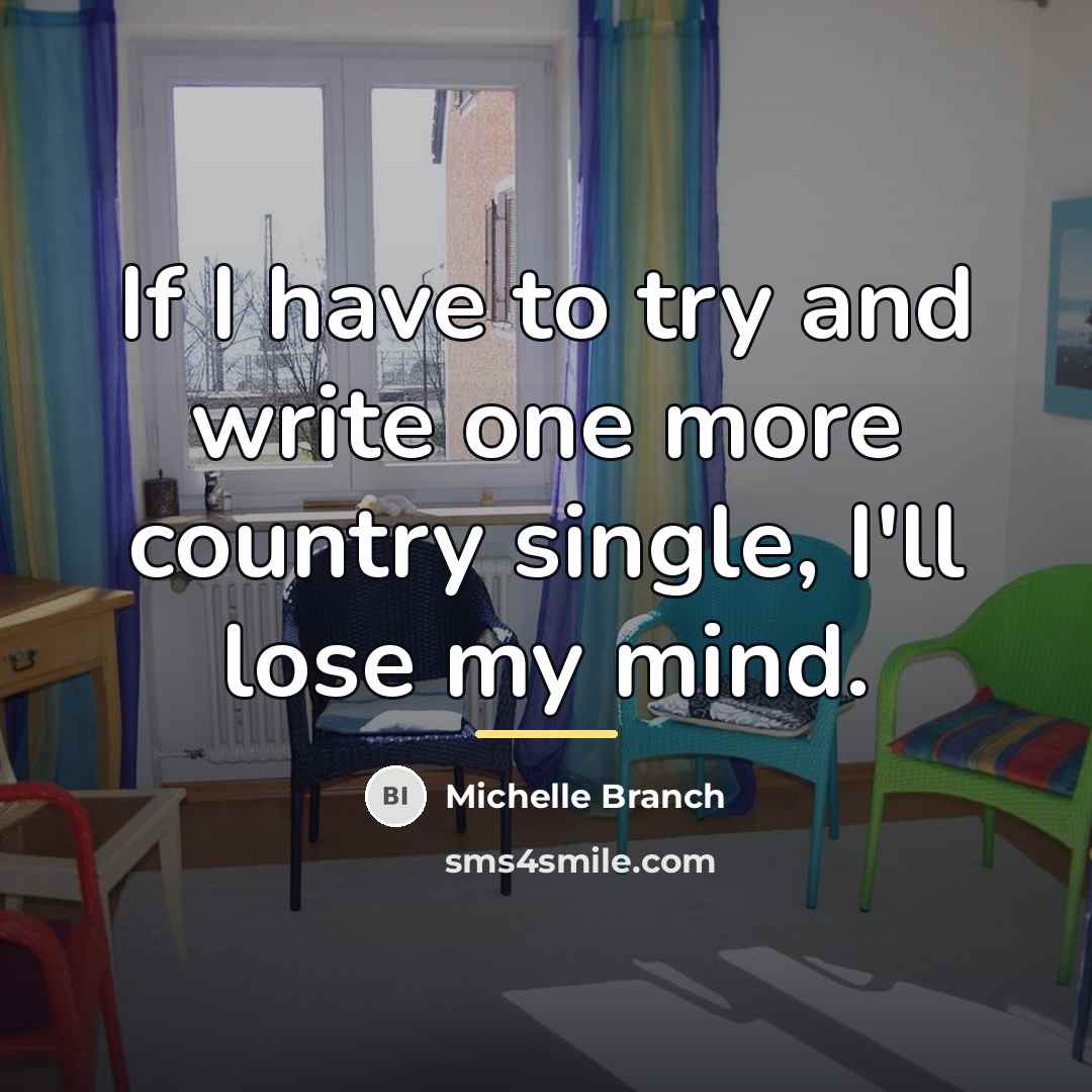 “If I have to try and write one more country…” quote by Michelle Branch