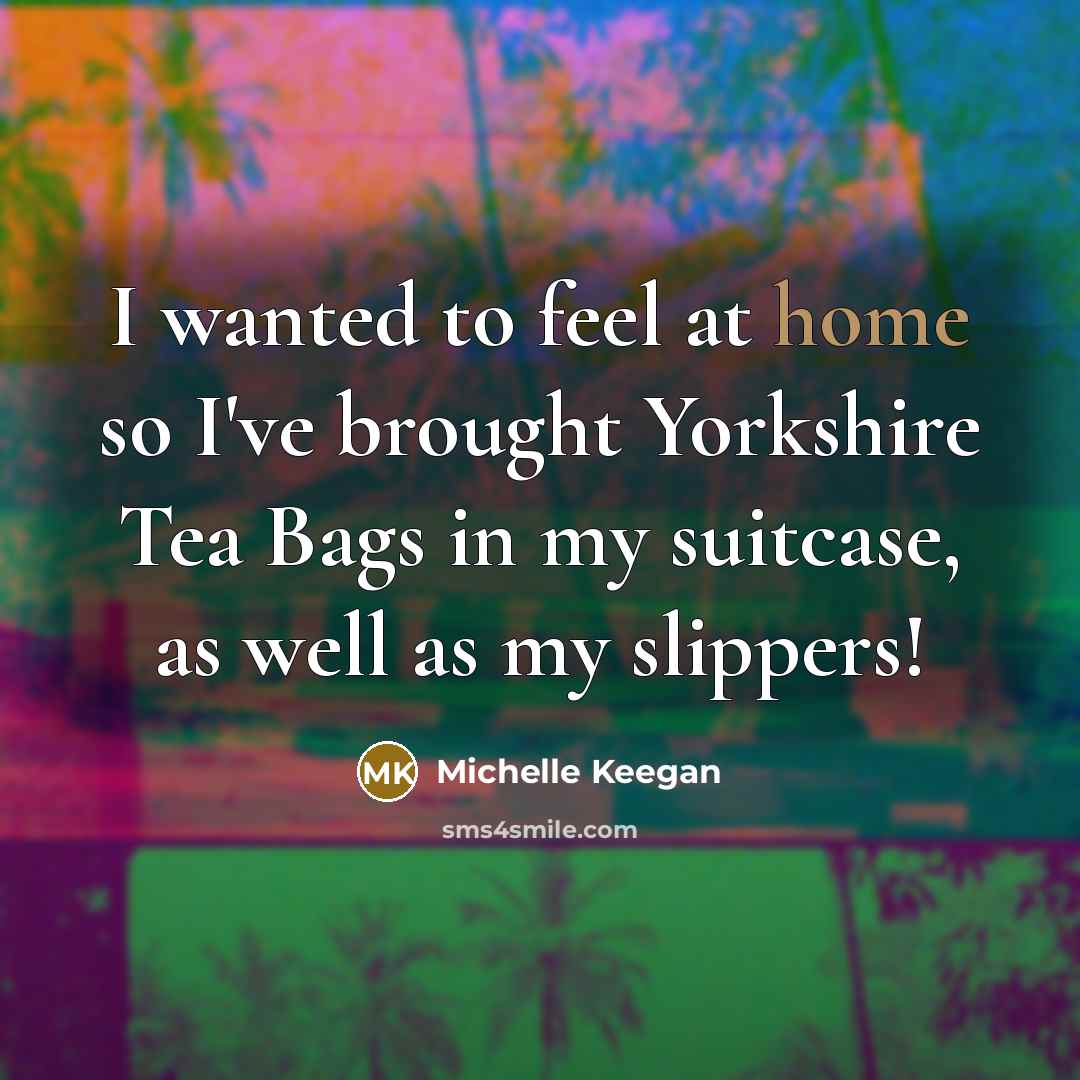 “I wanted to feel at home so I've brought Yorkshire…” quote by Michelle Keegan