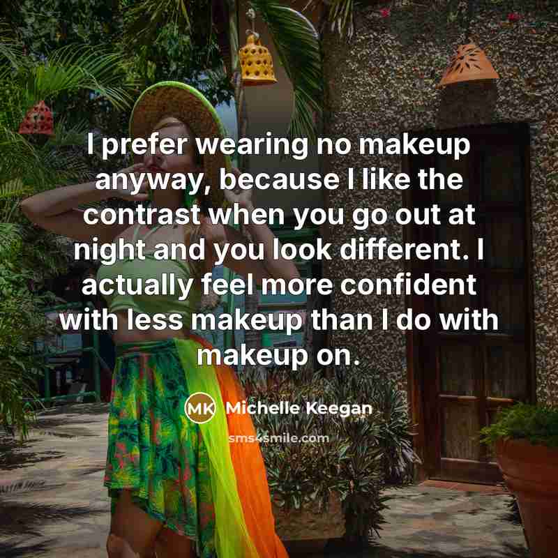 “I prefer wearing no makeup anyway, because I like the…” quote by Michelle Keegan