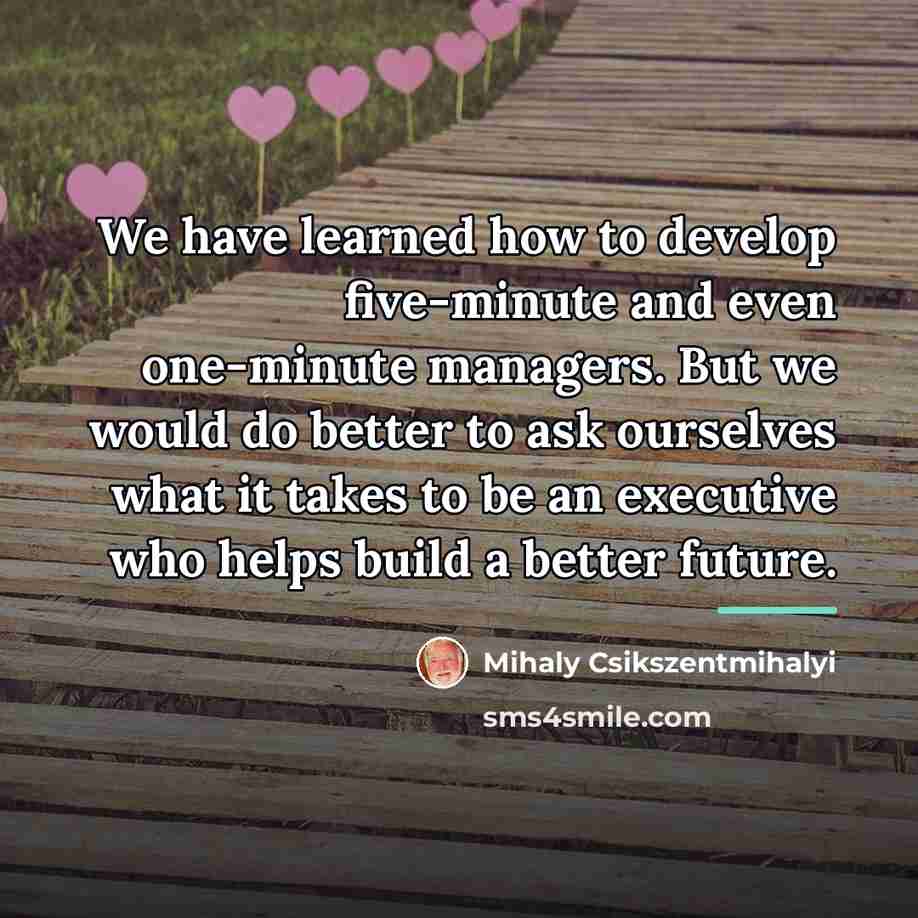 “We have learned how to develop five-minute and even one-minute…” quote by Mihaly Csikszentmihalyi