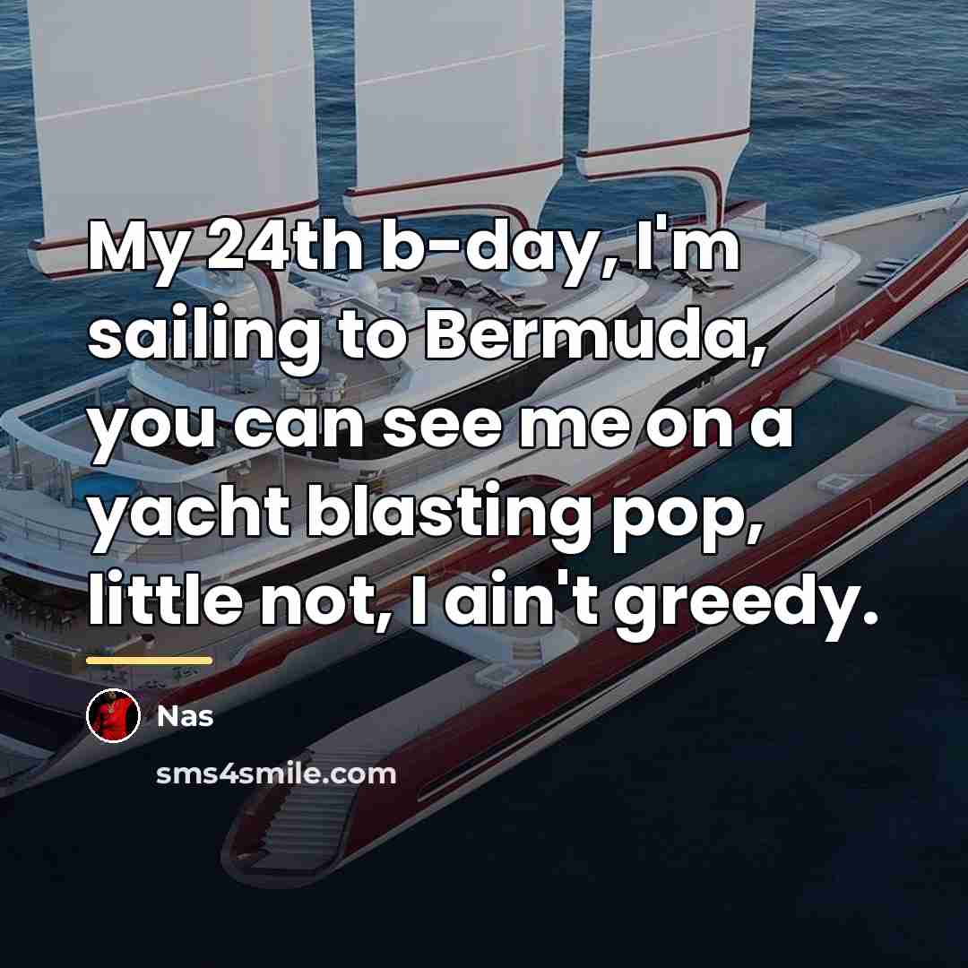 “My 24th b-day, I'm sailing to Bermuda, you can see…” quote by Nas