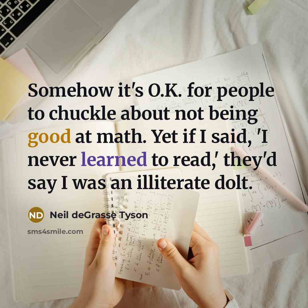 “Somehow it's O.K. for people to chuckle about not being…” quote by Neil deGrasse Tyson
